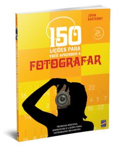 LIVRO: 150 Lições Para Você Aprender A Fotografar - 2ª EDIÇÃO